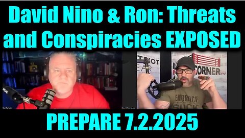 David Nino Rodriguez & Ron PREPARE 7.2.25 - Threats and Conspiracies EXPOSED