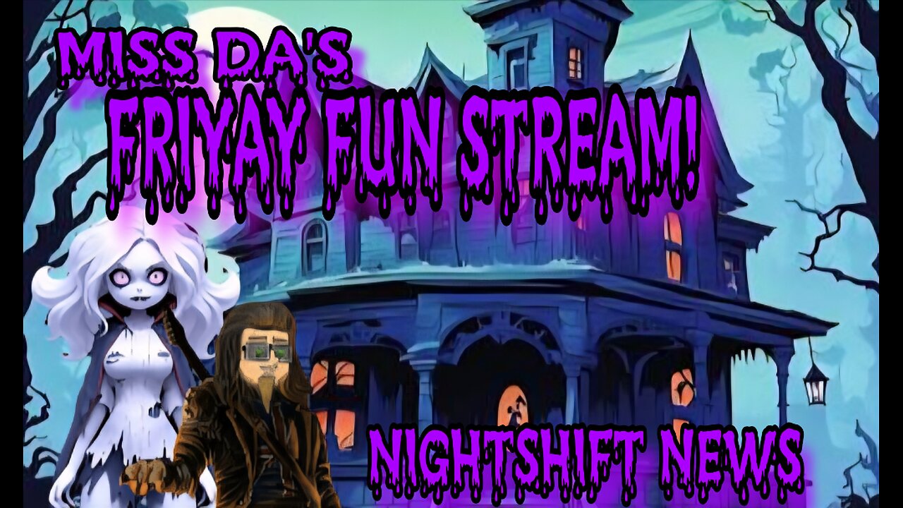MISS DA's FRIYAY FUN STREAM! A NIGHTSHIFT NEWS EXCLUSIVE