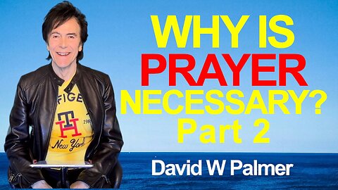 "Why Is Prayer Necessary" - David W Palmer, Part 2 (2025)