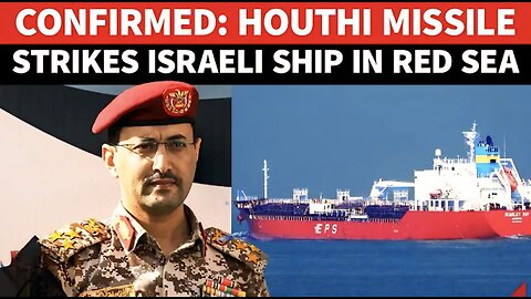 Yemen 'BOMBS' Israeli Ship In Ballistic Missile Strike In Red Sea After Houthi PM Assassination