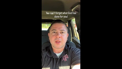 You can’t forget what God has done for you!