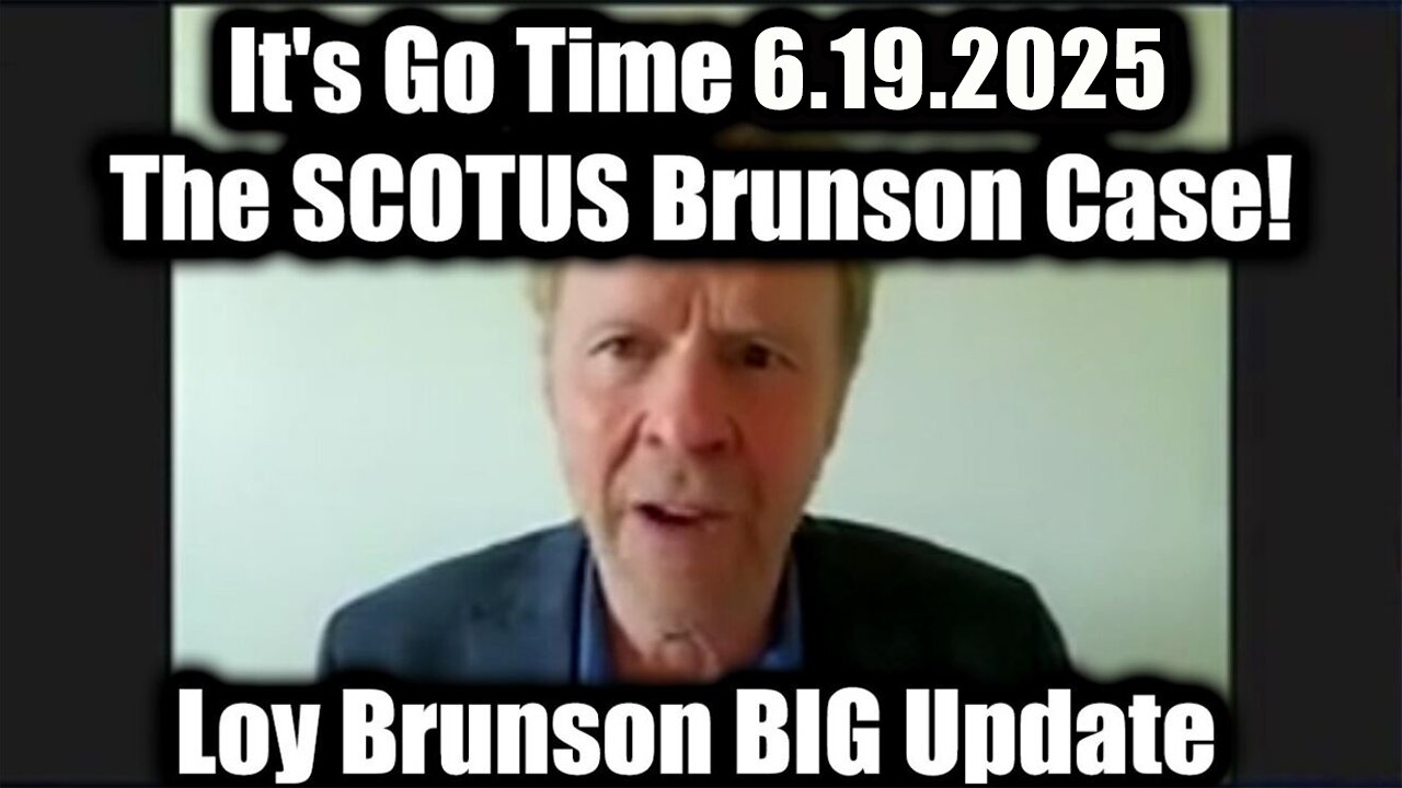Loy Brunson Update 6.19.25: "It's Go Time! The SCOTUS Brunson Case"