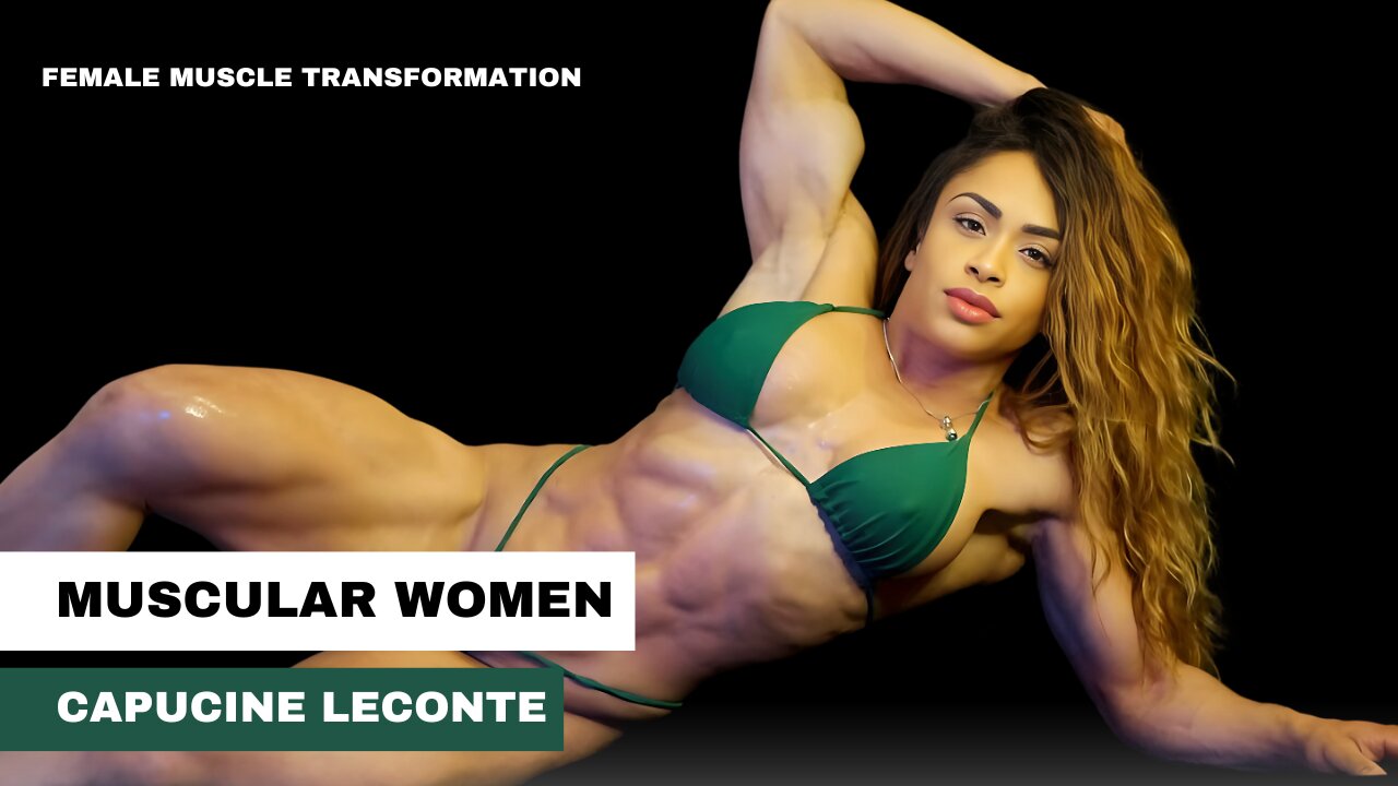 Female Muscle Transformation: The Rise of Muscular Woman Capucine Leconte