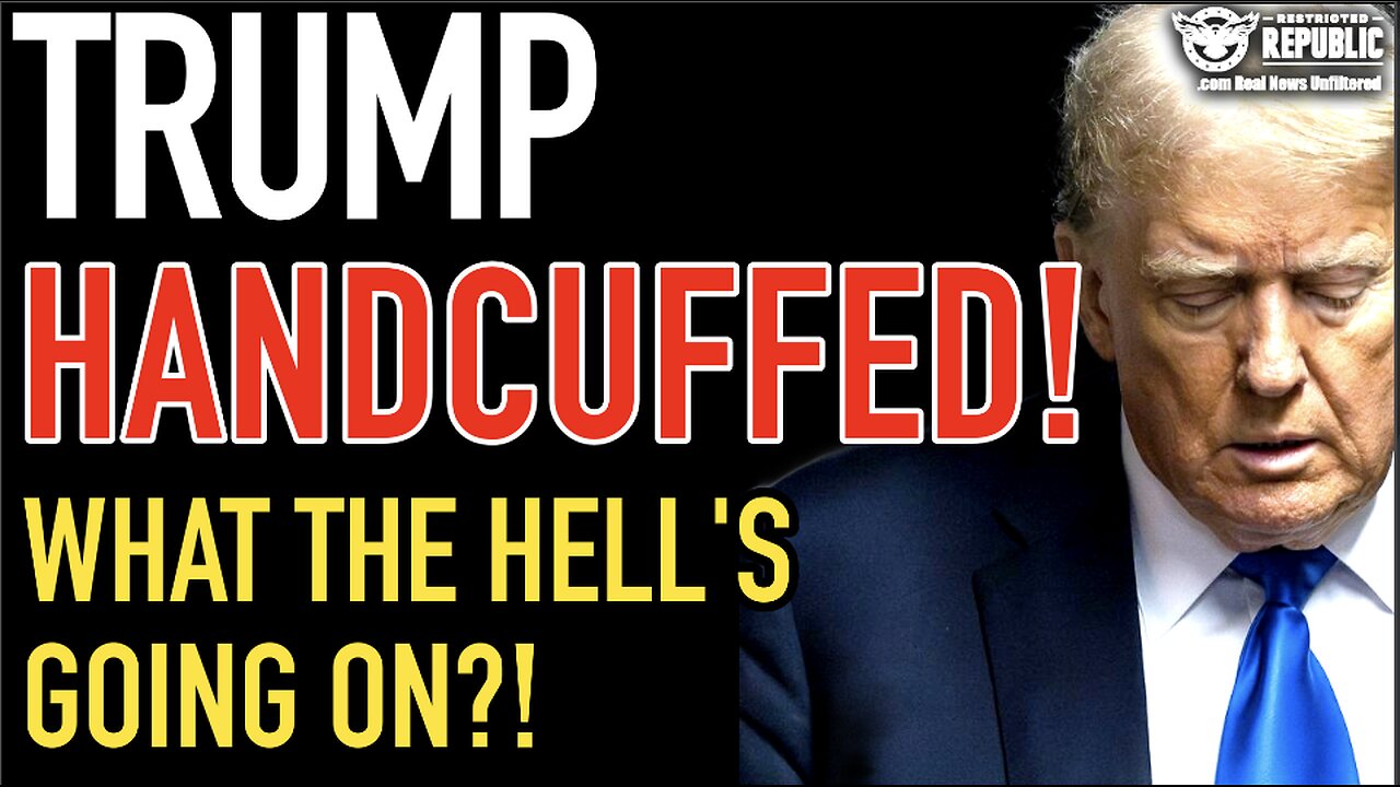 Trump Handcuffed! WHAT THE HELL’S GOING ON!