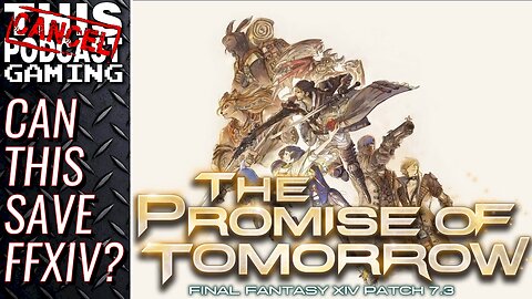 FINAL FANTASY XIV DAWNTRAIL PATCH 7.3: THE PROMISE OF TOMORROW - Can This Save XIV? - CTP GAMING