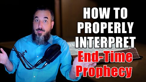 How to Properly Interpret End-Time Prophecy Using Sound Hermeneutics