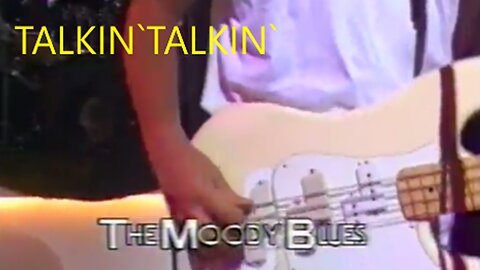 THE MOODY BLUES - TALKIN` TALKIN - LIVE VIDEO