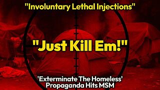 MSM Now Openly Pushing KILLING Of Homeless Americans! Rich Eugenicists Want Us ENSLAVED or DEAD!