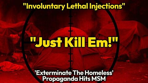 MSM Now Openly Pushing KILLING Of Homeless Americans! Rich Eugenicists Want Us ENSLAVED or DEAD!