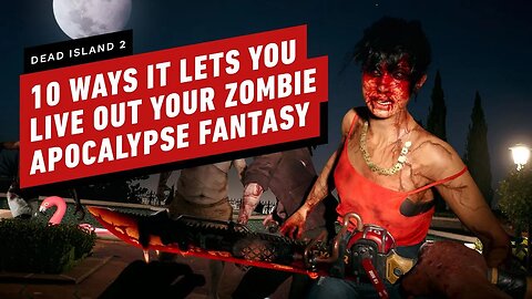 10 Ways Dead Island 2 Lets You Live Out Your Zombie Apocalypse Fantasy