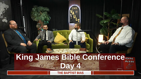 King James Bible Conference 2025 - Day 4 | The Baptist Bias