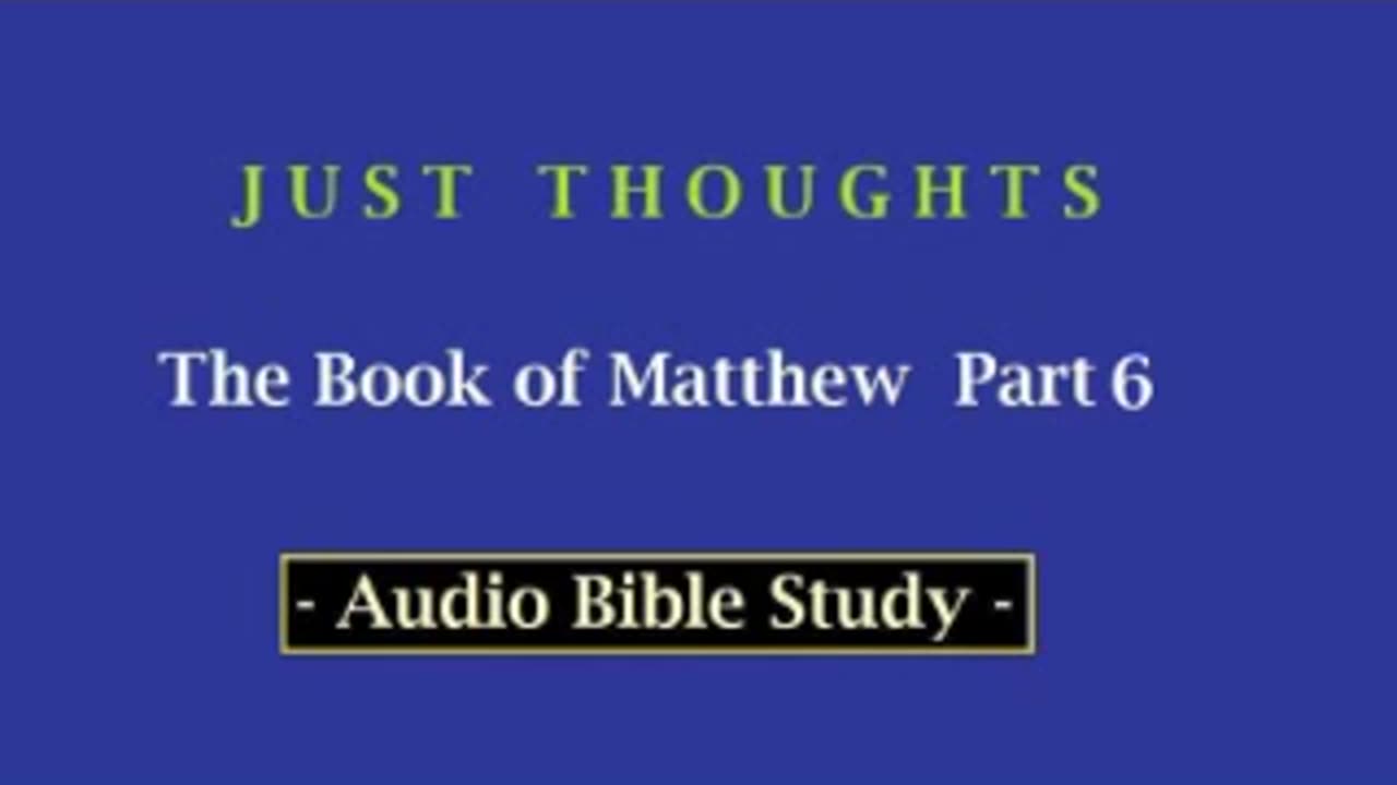 Just Thoughts - The Book of St. Matthew Part 6 (2013) Retro