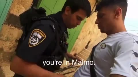 💢israeli soldier: Maybe you think you are in Malmo; you are not in Malmo, my friend. Okey?