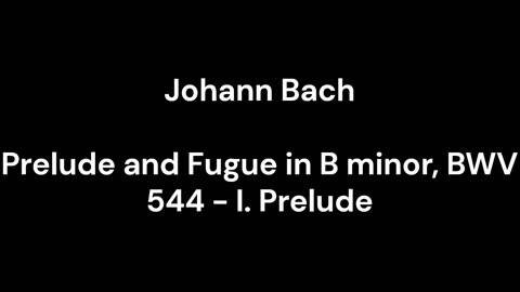 Prelude and Fugue in B minor, BWV 544 - I. Prelude
