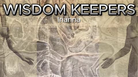 WISDOM KEEPERS: Inanna