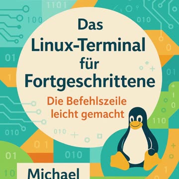 Das Linux Terminal für Fortgeschrittene - Die Kommandozeile leicht gemacht
