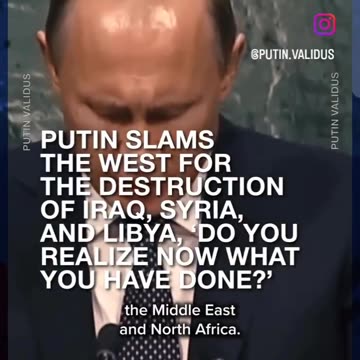 PUTIN:Just look at the situation in the Middle East and North Africa.