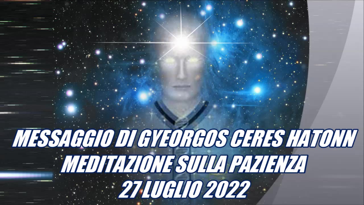 GYEORGOS CERES HATONN COMANDANTE IN CAPO ~~ MEDITAZIONE SULLA PAZIENZA~