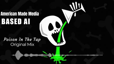 BASED AI x AMERICAN MADE MUSIC - Poison In The Tap