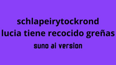 Schlapeirytockrond - Lucia Tiene Recocido Greñas 2019 (Suno AI Version)