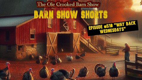 "Barn Show Shorts" Ep. #510 “Way Back Wednesdays”