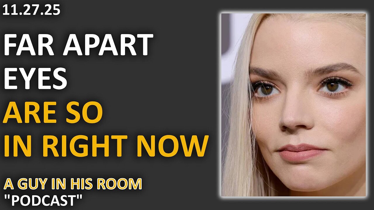 Far apart eyed actresses and begging YouTubers | A guy in his room