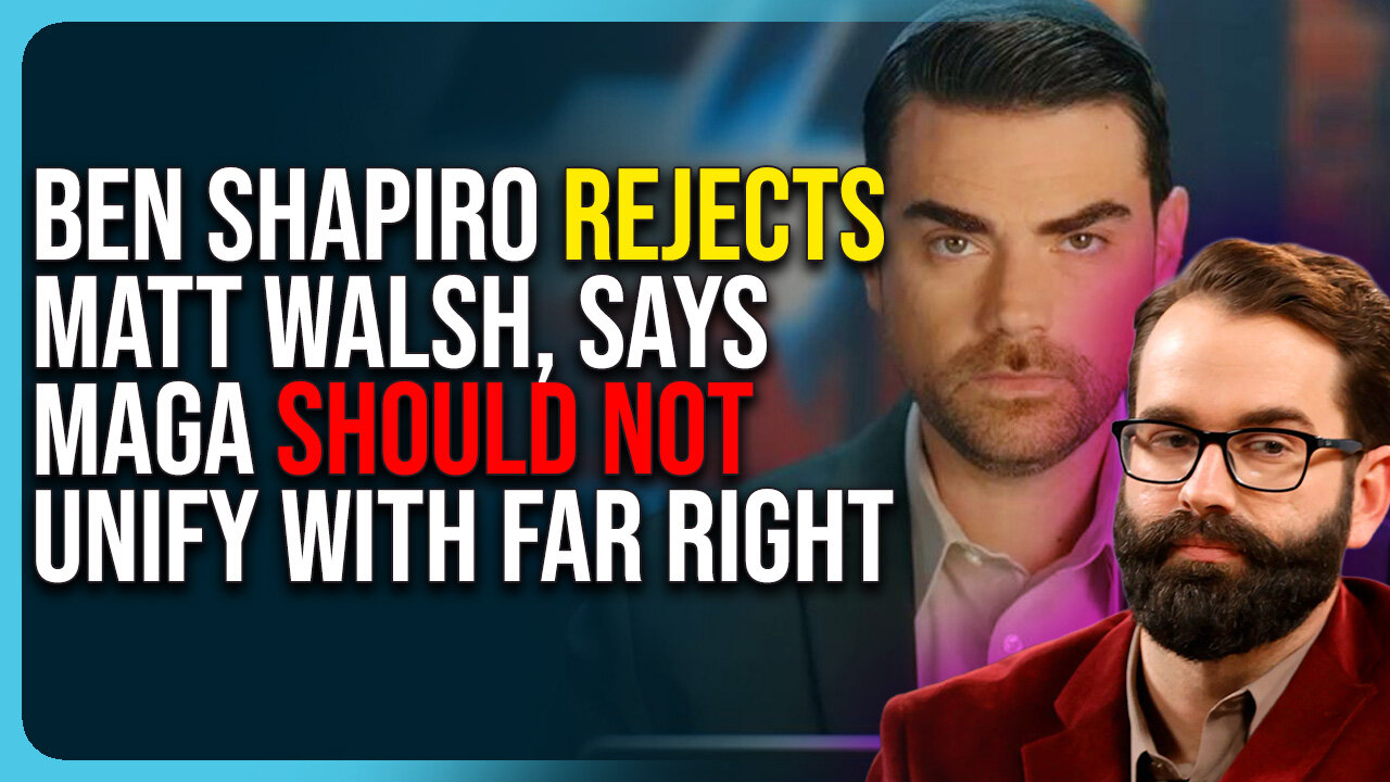 Ben Shapiro Rejects Matt Walsh, Says MAGA Should Not Unify With Far Right