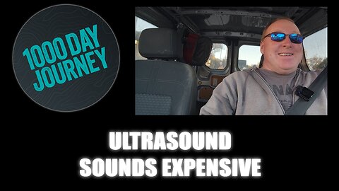 1000 Day Journey 0904 Ultrasound Sounds Expensive