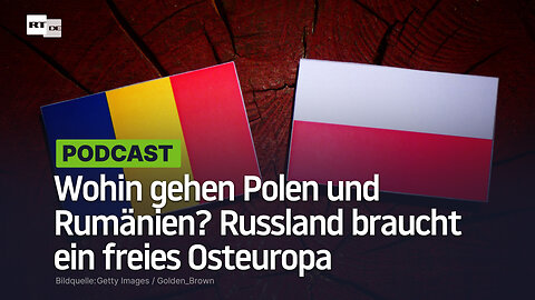 Wohin gehen Polen und Rumänien? Russland braucht ein freies Osteuropa