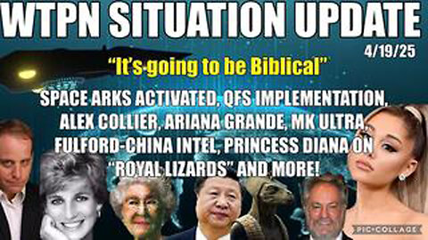 WTPN - SPACE ARKS ACTIVATED, QFS, ALEX COLLIER, MK ULTRA, FULFORD-CHINA, ROYAL LIZARDS & MORE