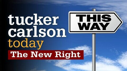 Tucker Carlson Today | The New Right