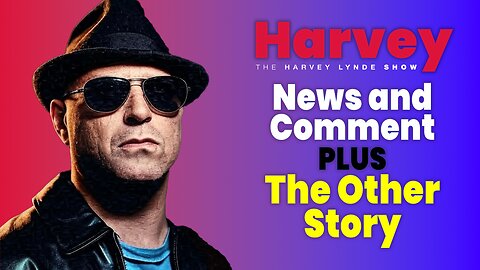 Harvey Lynde's News and Comment plus The Other Story, July 25, 2025