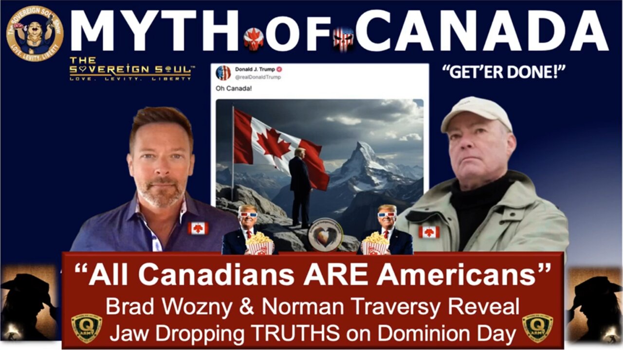 Brad Wozny BIG Intel July 2: Myth of Canada "All Canadians ARE Americans", [DS] Truth of 51st State