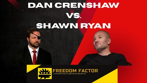 Freedom Factor: Episode 25: Dan Crenshaw vs Shawn Ryan