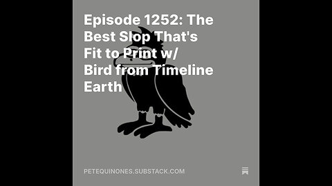 Episode 1252: The Best Slop That's Fit to Print w/ Bird from Timeline Earth