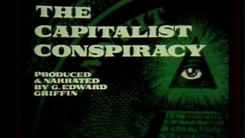 G. Edward Griffin - The Capitalist Conspiracy (1972)