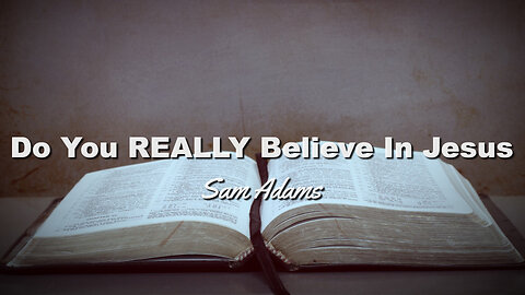 Sam Adams - Do You REALLY Believe In Jesus