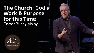 The Church; God's Work & Purpose for this Time - Pastor Buddy Meloy