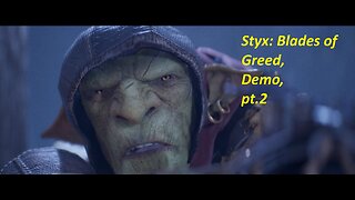 Styx: Blades of Greed (Demo), blind playthrough of demo, pt.2