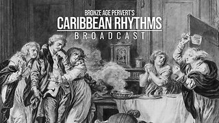Ep 66 "The Resentful. the Lame and Vaginas" • Caribbean Rhythms w/ Bronze Age Pervert