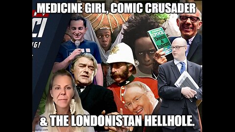 Medicine Girl, Comic Crusader & The Londonistan Hellhole.