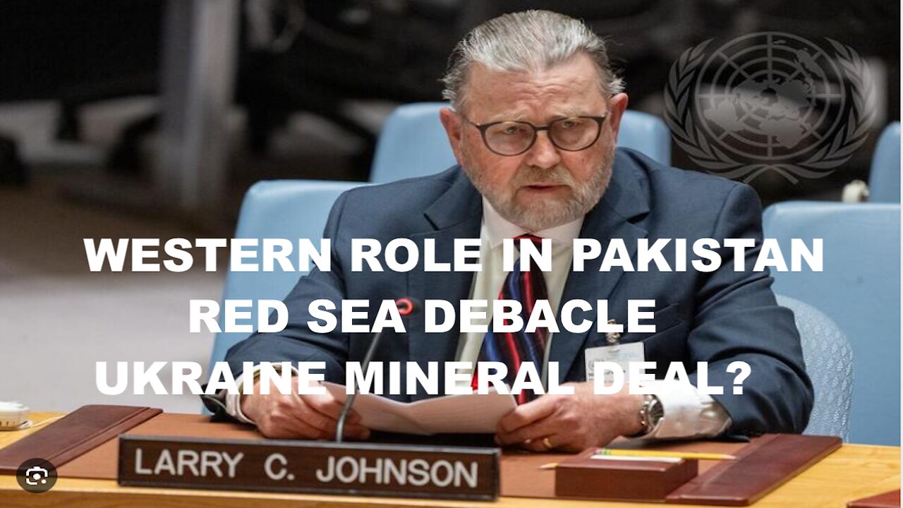 LARRY C JOHNSON - WESTERN ROLE IN PAKISTAN - RED SEA DEBACLE - SO CALLED MINERAL DEAL?
