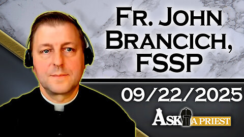 Ask A Priest Live with Fr. John Brancich, FSSP - 9/22/25