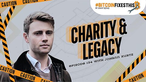 Bitcoin Fixes This #134: Charity and Legacy with Johann Kurtz