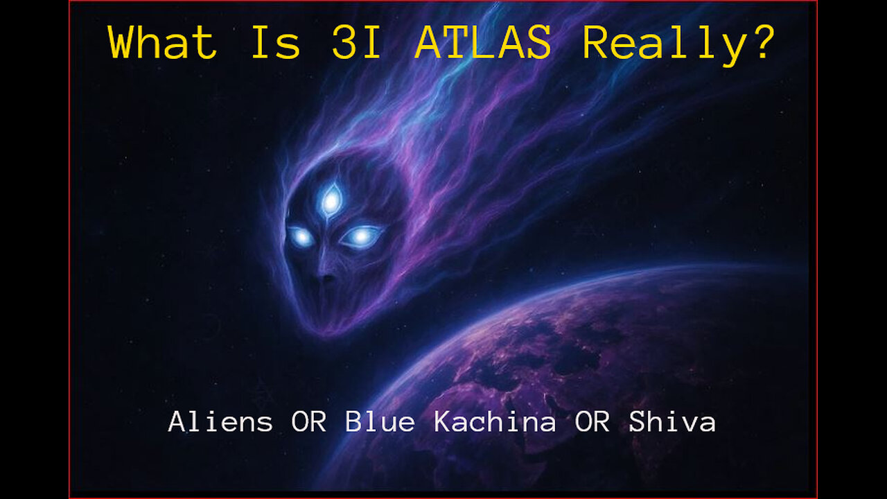 What Is Comet 3I ATLAS? Aliens? Blue Kachina? Shiva? 4th Pale Horse