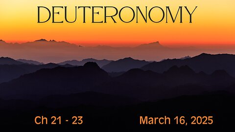 Deuteronomy Chapters 21 - 23 (Part 9)