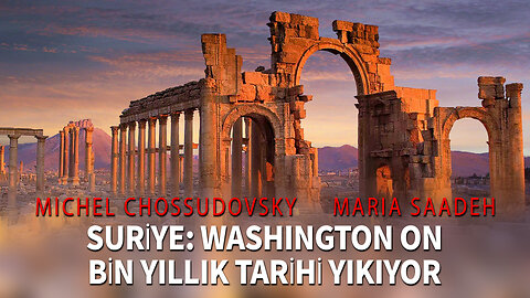 SURİYE: WASHINGTON ON BİN YILLIK TARİHİ YIKIYOR - MICHEL CHOSSUDOVSKY & MARIO SAADEH