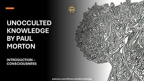 UNOCCULTED KNOWLEDGE: INTRODUCTION - CONSCIOUSNESS