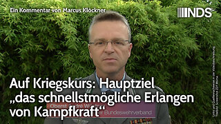 Auf Kriegskurs: Hauptziel „das schnellstmögliche Erlangen von Kampfkraft“ | Marcus Klöckner NDS