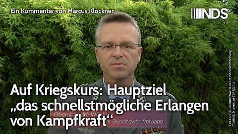 Auf Kriegskurs: Hauptziel „das schnellstmögliche Erlangen von Kampfkraft“ | Marcus Klöckner NDS